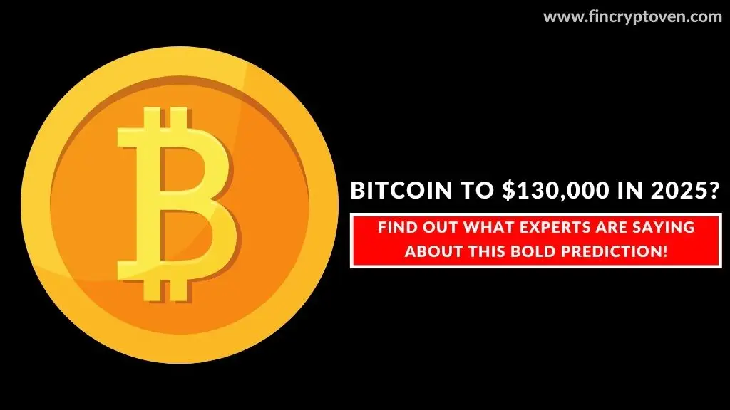 Will Bitcoin Hit $130,000 in 2025? Experts Weigh In on Its Bullish Breakout!