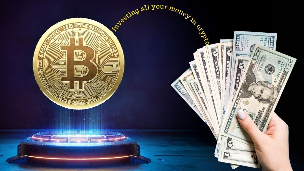 Is it smart to put all your money in crypto