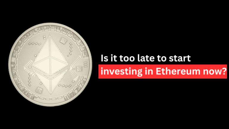 Is it too late to start investing in Ethereum now?